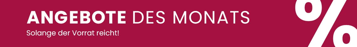 ANGEBOTE DES MONATS – Solange der Vorrat reicht!
