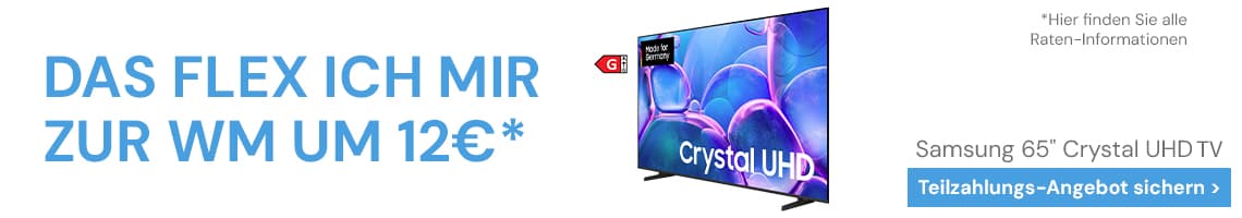 DAS FLEX ICH MIR ZUR WM UM 12€ – Samsung 65 Zoll Crystal UHD TV mit Button „Teilzahlungs-Angebot sichern“