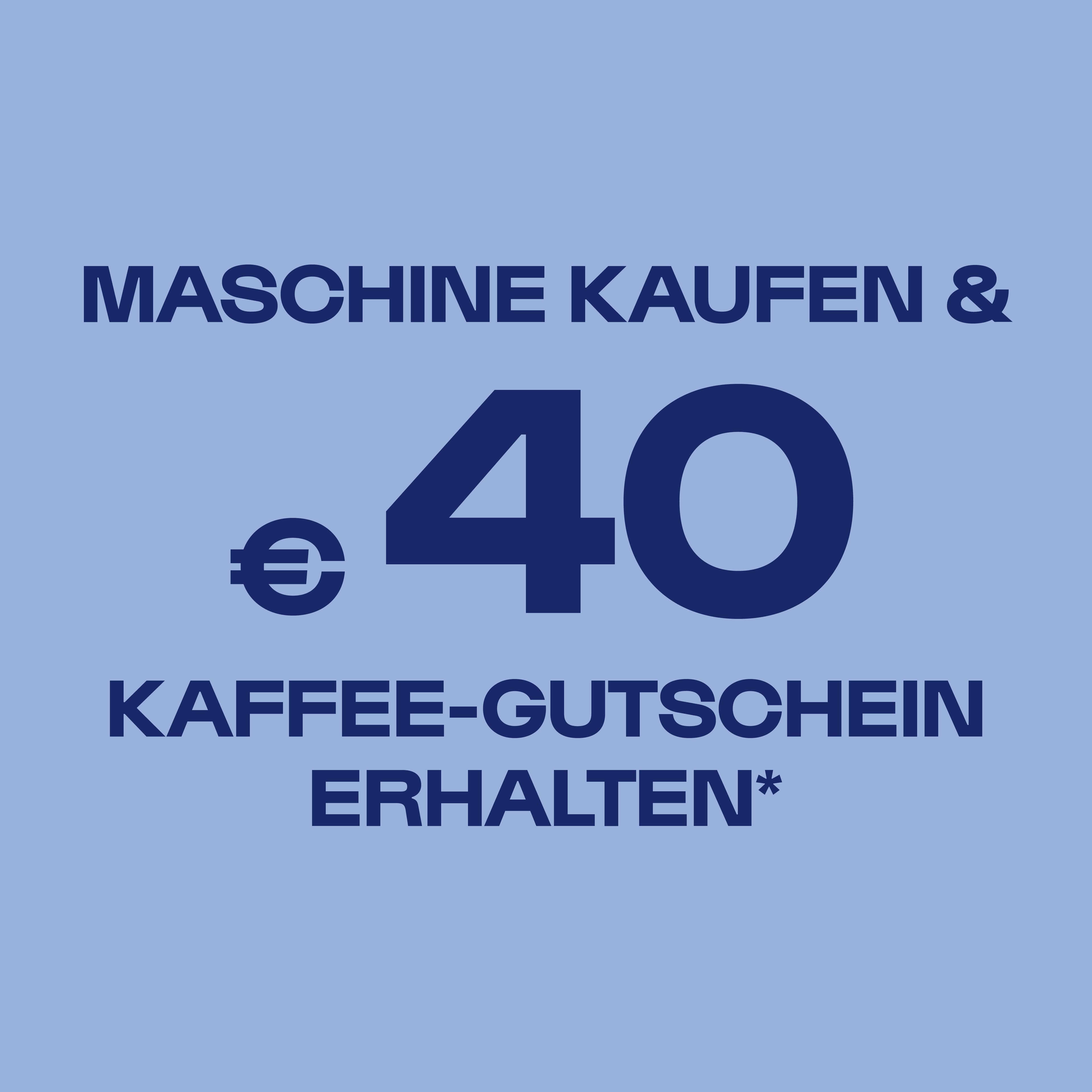 Maschine kaufen und 40 € Kaffee-Gutschein erhalten – blaue Schrift auf hellblauem Hintergrund