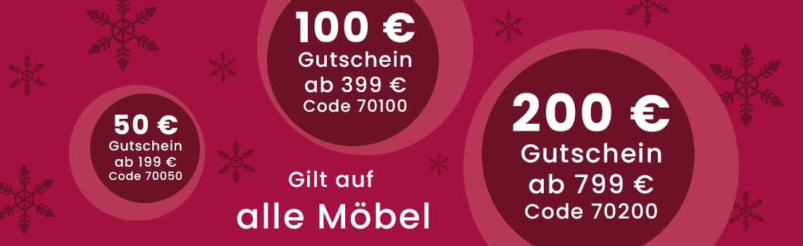 50 € Gutschein ab 199 € Code 70050. 100 € Gutschein ab 399 € Code 70100. 200 € Gutschein ab 799 € Code 70200. Gilt auf alle Möbel.